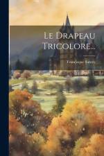 Le Drapeau Tricolore... af Francisque Sarcey