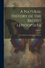 A Natural History of the British Lepidoptera: A Text-Book for Students and Collectors; Volume 2 af Anonymous