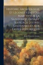 Histoire, Archéologie Et Lègendes [Sic] Des Marches De La Saintonge, Faisant Suite Aux Lettres Santonnes Et Aux Fastes Historiques af Rene Primevere Lesson