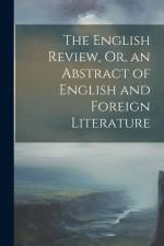 The English Review, Or, an Abstract of English and Foreign Literature af Anonymous