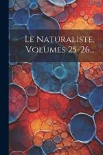 Le Naturaliste, Volumes 25-26... af Anonymous
