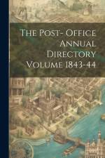 The Post- Office Annual Directory Volume 1843-44 af Anonymous