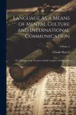 Language As a Means of Mental Culture and International Communication: Or, Manual of the Teacher, and the Learner of Languages; Volume 2 af Claude Marcel
