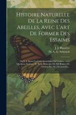 Histoire Naturelle De La Reine Des Abeilles, Avec L'art De Former Des Essaims: On Y A Ajouté La Correspondance De L'auteur Avec Quelques Scavans, Et T af M a G Schirach