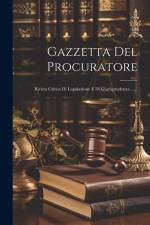 Gazzetta Del Procuratore: Rivista Critica Di Legislazione E Di Giurisprudenza ...... af Anonymous