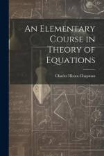 An Elementary Course in Theory of Equations af Charles Hiram Chapman