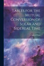 Tables for the Mutual Conversion of Solar and Sidereal Time af Edward Sang