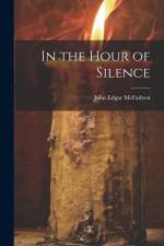 In the Hour of Silence af John Edgar Mcfadyen