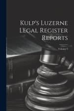 Kulp's Luzerne Legal Register Reports; Volume 9 af Anonymous