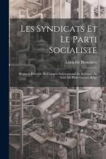 Les Syndicats Et Le Parti Socialiste: Rapport Présenté Au Congrès International De Stuttgart Au Nom Du Parti Ouvrier Belge af Louis de Brouckère