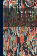 Living for a Purpose; Or, the Contrast af Alexander Somerville