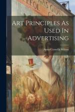 Art Principles As Used In Advertising af Anna Cornelia Wilson