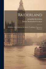 Raiderland: All About Grey Galloway, Its Stories, Traditions, Characters, Humours af Samuel Rutherford Crockett