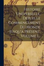 Histoire Universelle, Depuis Le Commencement Du Monde Jusqu'à Présent, Volume 1... af Anonymous