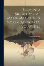 Elementa Metaphysicae Mathematicum In Morem Adornata, Volume 2... af Antonio Genovesi