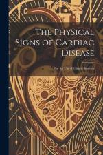 The Physical Signs of Cardiac Disease: For the Use of Clinical Students af Anonymous