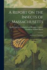 A Report On the Insects of Massachusetts: Injurious to Vegetation af Thaddeus William Harris