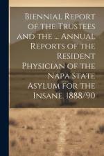 Biennial Report of the Trustees and the ... Annual Reports of the Resident Physician of the Napa State Asylum for the Insane. 1888/90 af Anonymous