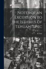 Notes of an Excursion to the Isthmus of Tehuantepec af R. Dale