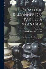 Stratégie Raisonnée Des Parties À Avantage: Suite Et Fin De La Stratégie Raisonnée Des Ouvertures Du Jeu D'echecs ... af Philippe Ambroise Durand