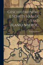 Geschiedkundige Schets Van De Stad Blankenberge... af Frans De Potter