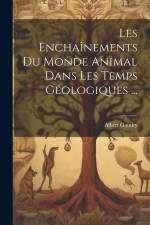 Les Enchaînements Du Monde Animal Dans Les Temps Géologiques ... af Albert Gaudry