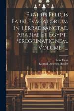 Fratris Felicis Fabri Evagatorium In Terrae Sanctae, Arabiae Et Egypti Peregrinationem, Volume 1... af Felix Fabri