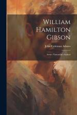 William Hamilton Gibson: Artist--Naturalist--Author af John Coleman Adams