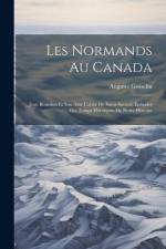 Les Normands Au Canada: Jean Bourdon Et Son Ami L'abbé De Saint-Saveur; Épisodes Des Temps Héroiques De Notre Histoire af Auguste Gosselin