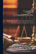Tariff Commission: Hearings Before the Committee On Ways and Means of the House of Representatives, 61St Congress, 3D Session, On H.R. 26 af Anonymous