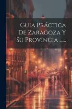 Guia Práctica De Zaragoza Y Su Provincia ...... af Anonymous
