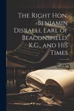 The Right Hon. Benjamin Disraeli, Earl of Beaconsfield, K.G., and His Times; Volume 1 af Anonymous