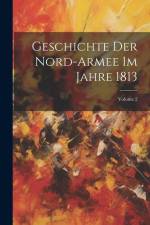 Geschichte Der Nord-armee Im Jahre 1813; Volume 2 af Anonymous