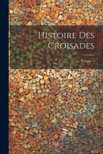 Histoire Des Croisades; Volume 5 af Anonymous