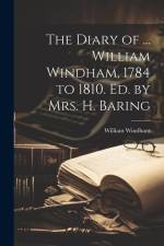 The Diary of ... William Windham, 1784 to 1810. Ed. by Mrs. H. Baring af William Windham