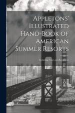 Appletons' Illustrated Hand-Book of American Summer Resorts: Including Tours and Excursions af Anonymous