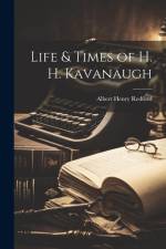 Life & Times of H. H. Kavanaugh af Albert Henry Redford