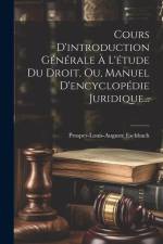 Cours D'introduction Générale À L'étude Du Droit, Ou, Manuel D'encyclopédie Juridique... af Prosper-Louis-Auguste Eschbach