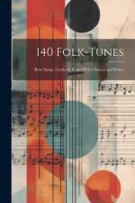 140 Folk-Tunes: Rote Songs, Grades I, II and III for School and Home af Anonymous
