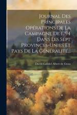 Journal Des Principales Opérations De La Campagne De 1794 Dans Les Sept Provinces-unies Et Pays De La Généralité... af David Gabriel Albert De Gross