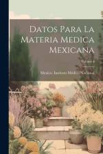 Datos Para La Materia Medica Mexicana; Volume 4 af Mexico Instituto Médico Nacional