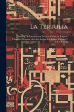 La Tertulia: Colección De Pensamientos Poéticos, Charadas, Enigmo-Charadas, Enigmas, Acertijos, Logogrifos, Rompe Cabezas Y Otros E af Anonymous