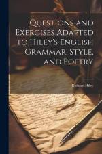 Questions and Exercises Adapted to Hiley's English Grammar, Style, and Poetry af Richard Hiley