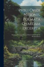 Pvbli Ovidi Nasonis. Poemata Qvaedam Excerpta: Selections From the Poems of Ovid, Chiefly From the Metamorphoses af Anonymous