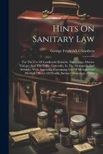 Hints On Sanitary Law: For The Use Of Landlords, Tenants, The Clergy, District Visitors, And The Public Generally, In The Metropolis And Subu af George Frederick Chambers