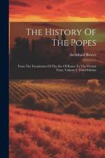 The History Of The Popes: From The Foundation Of The See Of Rome To The Present Time, Volume I, Third Edition af Archibald Bower