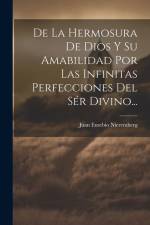 De La Hermosura De Dios Y Su Amabilidad Por Las Infinitas Perfecciones Del Sér Divino... af Juan Eusebio Nieremberg