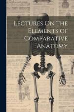 Lectures On the Elements of Comparative Anatomy af Anonymous