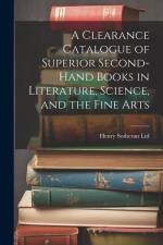 A Clearance Catalogue of Superior Second-Hand Books in Literature, Science, and the Fine Arts af Henry Sotheran Ltd