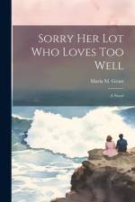 Sorry Her Lot Who Loves Too Well af Maria M. Grant